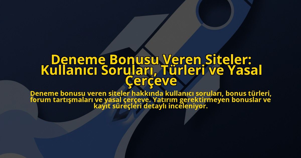 Deneme-Bonusu-Veren-Siteler-Kullanici-Sorulari-Turleri-ve-Yasal-Cerceve-overlay-1778191372.jpg